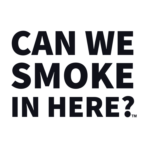 Can We Smoke In Here?™