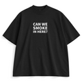 Can We Smoke In Here? Tee
