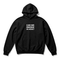 Can We Smoke In Here? Hoodie